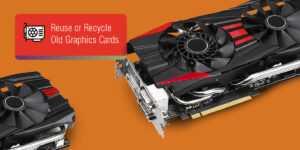 Reuse or Recycle Old Graphics Cards|Reuse or Recycle Old Graphics Cards