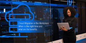 Cloud Migration in the Workplace_ When is the Right Time|Cloud Migration in the Workplace When is the Right Time|Cloud Migration in the Workplace_ When is the Right Time-1