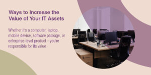 Ways to Increase the Value of Your IT Assets|Donate or Recycle When You Can No Longer Sell Your Assets