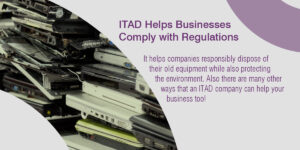 Why ITAD is Essential to Your Business|Data Security is Key!